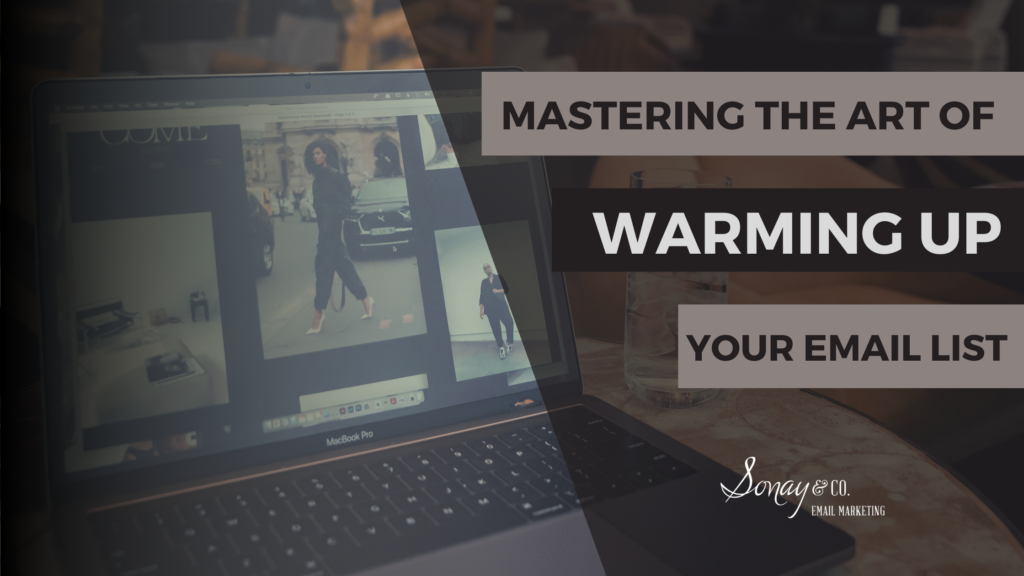 Mastering the Art of Warming Up Your Email List. Sonay & Co. Email Marketing