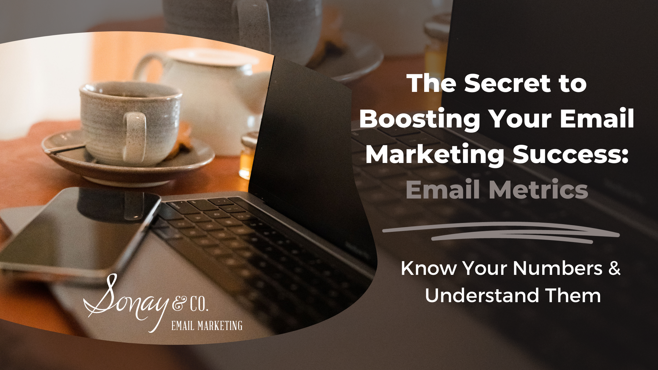 The Secret to Boosting Your Email Marketing Success: Email Metrics Know Your Numbers & Understanding Them