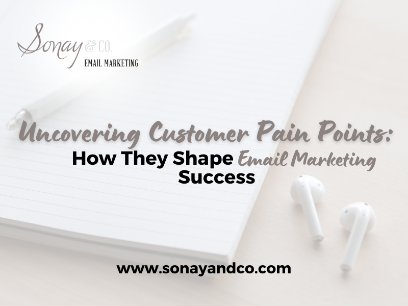 Uncovering Customer Pain Points: How They Shape Email Marketing Success